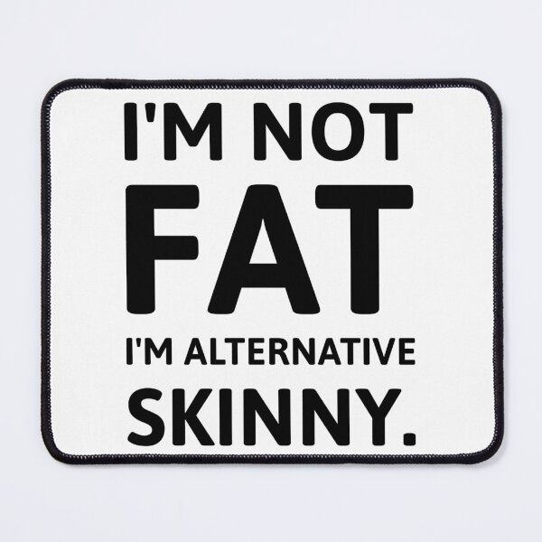Item preview, I’m not fat I’m alternative skinny. designed and sold by Rachel the Artist .