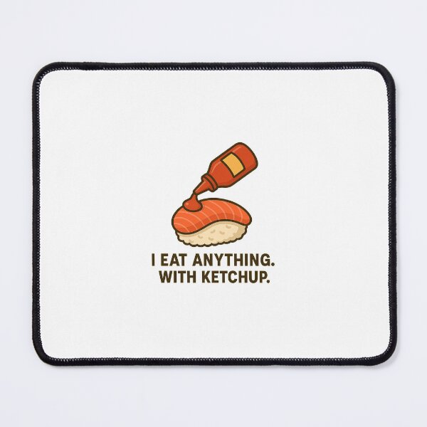 Item preview, I eat anything. With ketchup. designed and sold by SnappyPineapple.