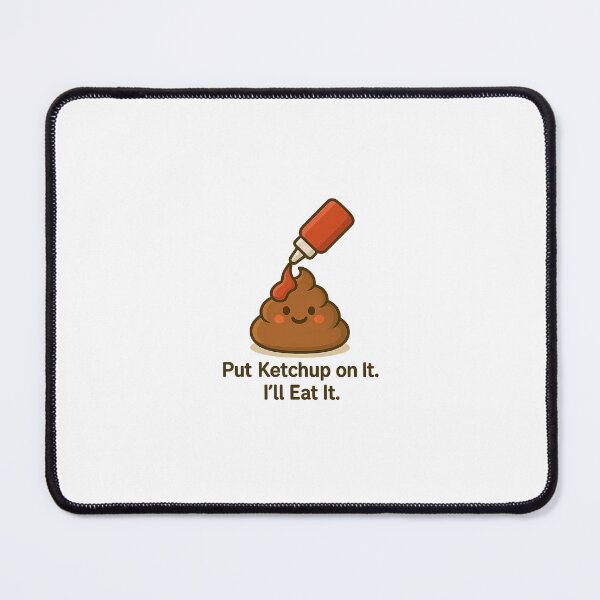 Item preview, Put Ketchup on It. I’ll Eat It designed and sold by SnappyPineapple.