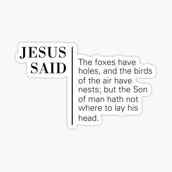 jesus-said-matthew-8-20-sticker-for-sale-by-james-j-redbubble