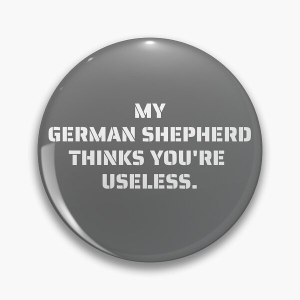Item preview, My German Shepherd thinks you're useless. Funny dog saying. designed and sold by Slowerblue.