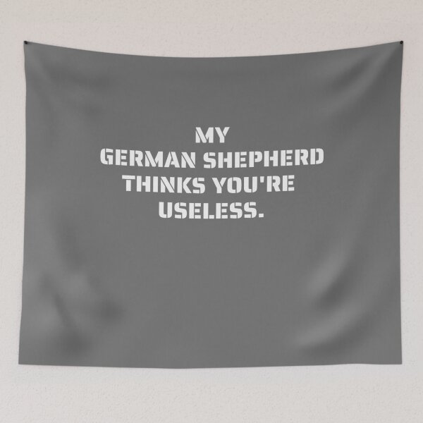 Item preview, My German Shepherd thinks you're useless. Funny dog saying. designed and sold by Slowerblue.