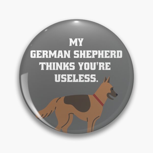 Item preview, My German Shepherd thinks you're useless. Funny dog saying. designed and sold by Slowerblue.