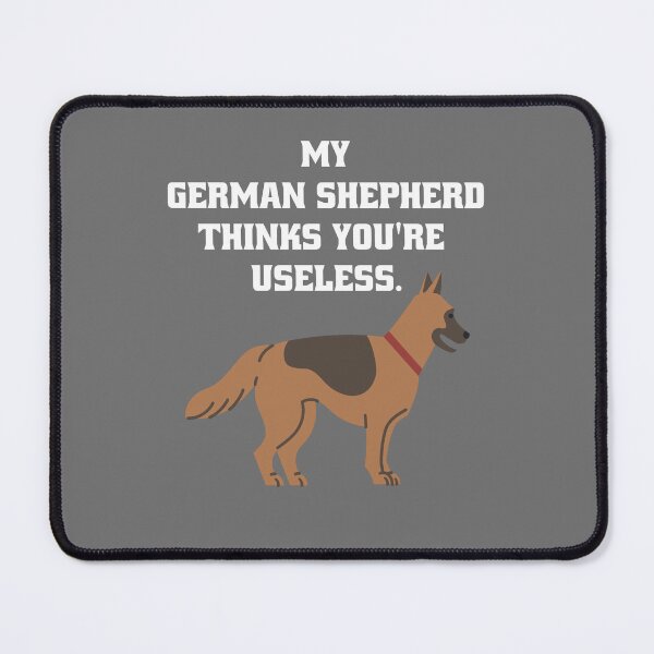 Item preview, My German Shepherd thinks you're useless. Funny dog saying. designed and sold by Slowerblue.