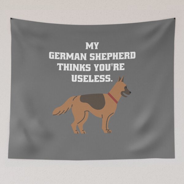 Item preview, My German Shepherd thinks you're useless. Funny dog saying. designed and sold by Slowerblue.