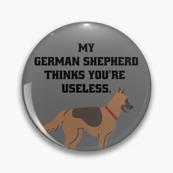 Item preview, My German Shepherd thinks you're useless. Funny dog saying. designed and sold by Slowerblue.