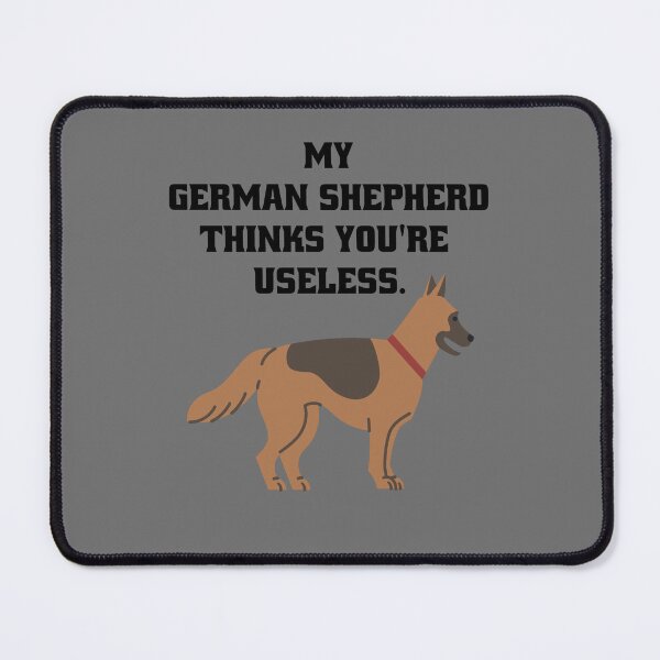 Item preview, My German Shepherd thinks you're useless. Funny dog saying. designed and sold by Slowerblue.