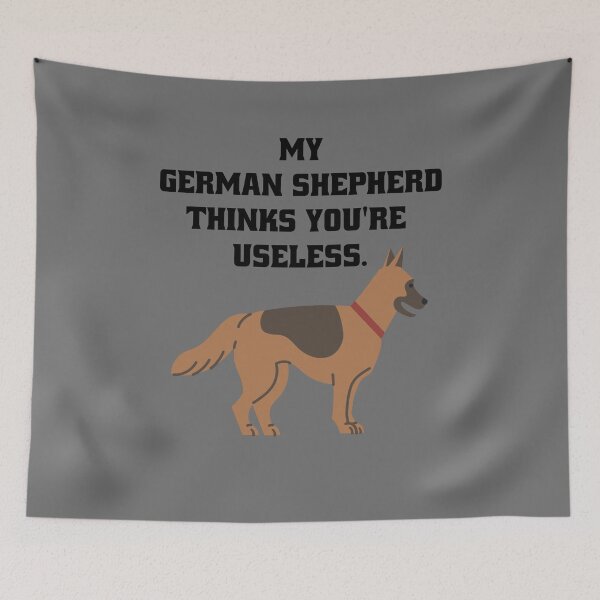 Item preview, My German Shepherd thinks you're useless. Funny dog saying. designed and sold by Slowerblue.