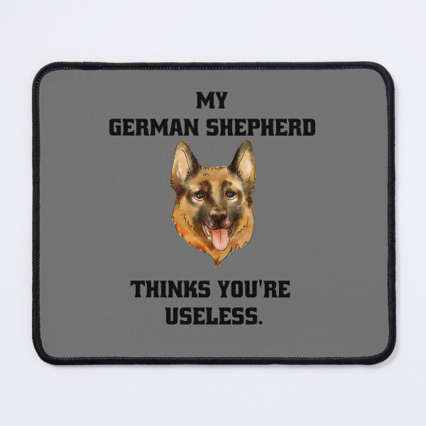 Item preview, My German Shepherd thinks you are useless. Funny dog saying. designed and sold by Slowerblue.