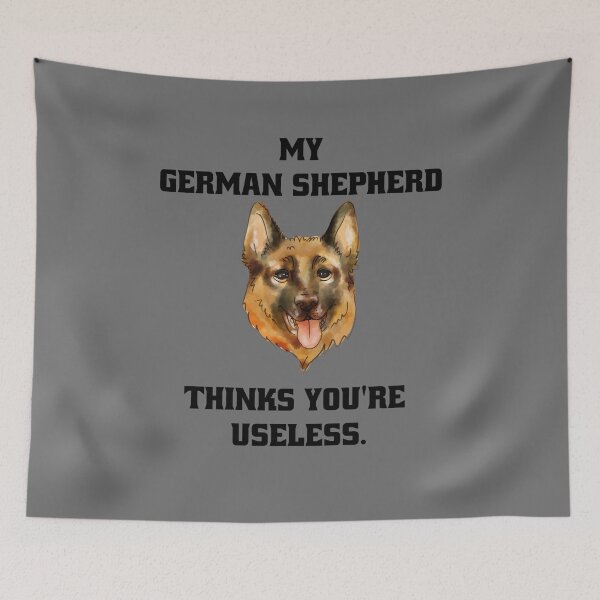 Item preview, My German Shepherd thinks you are useless. Funny dog saying. designed and sold by Slowerblue.
