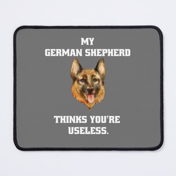 Item preview, My German Shepherd thinks you are useless. Funny dog saying. designed and sold by Slowerblue.