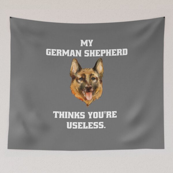 Item preview, My German Shepherd thinks you are useless. Funny dog saying. designed and sold by Slowerblue.