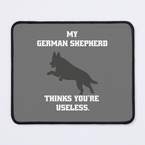 Item preview, My German Shepherd thinks you are useless. Funny dog saying. designed and sold by Slowerblue.
