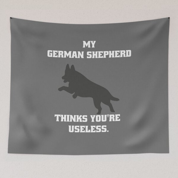 Item preview, My German Shepherd thinks you are useless. Funny dog saying. designed and sold by Slowerblue.