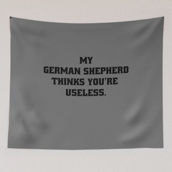 Item preview, My German Shepherd thinks you are useless. Funny dog saying. designed and sold by Slowerblue.
