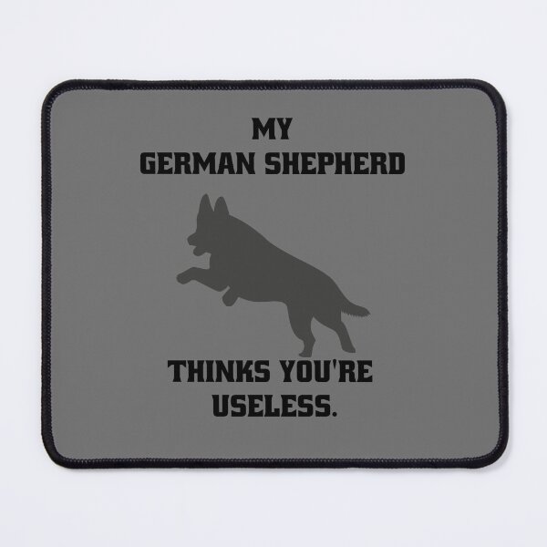 Item preview, My German Shepherd thinks you are useless. Funny dog saying. designed and sold by Slowerblue.