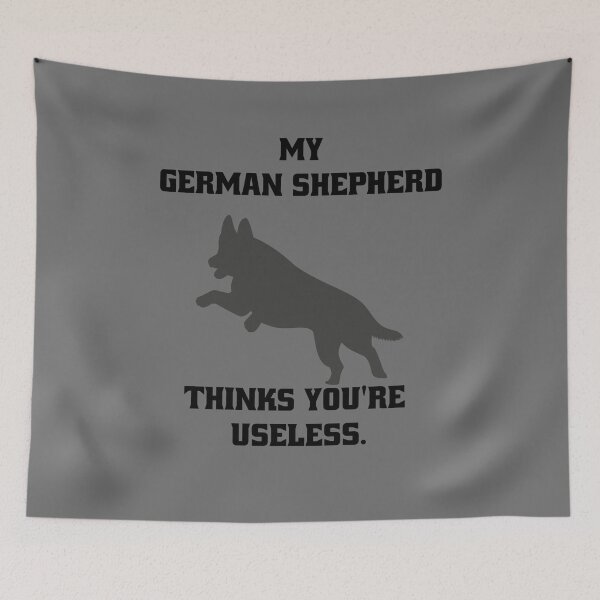 Item preview, My German Shepherd thinks you are useless. Funny dog saying. designed and sold by Slowerblue.
