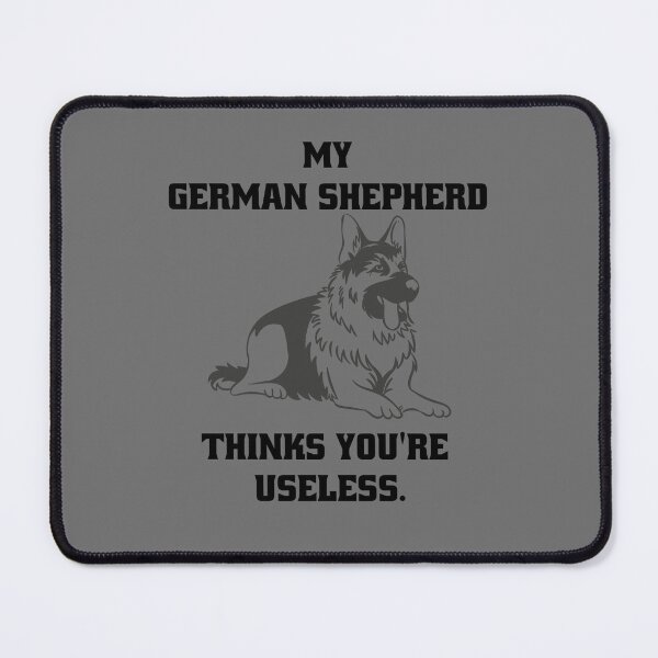 Item preview, My German Shepherd thinks you are useless. Funny dog saying. designed and sold by Slowerblue.