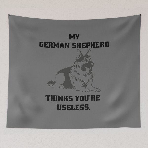 Item preview, My German Shepherd thinks you are useless. Funny dog saying. designed and sold by Slowerblue.