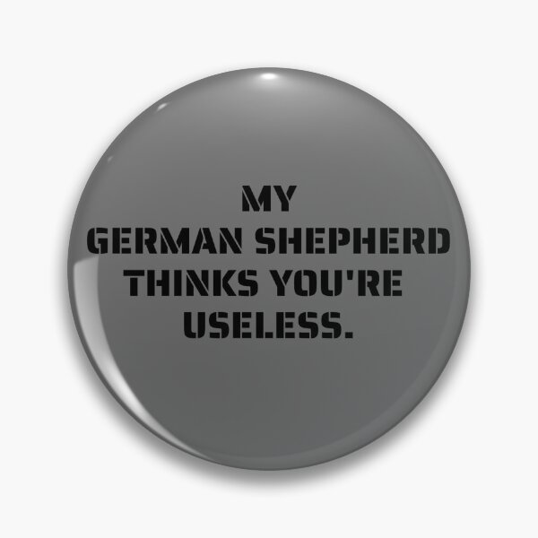 Item preview, My German Shepherd thinks you are useless. Funny dog saying. designed and sold by Slowerblue.