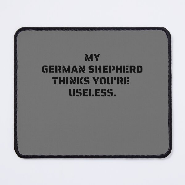 Item preview, My German Shepherd thinks you are useless. Funny dog saying. designed and sold by Slowerblue.
