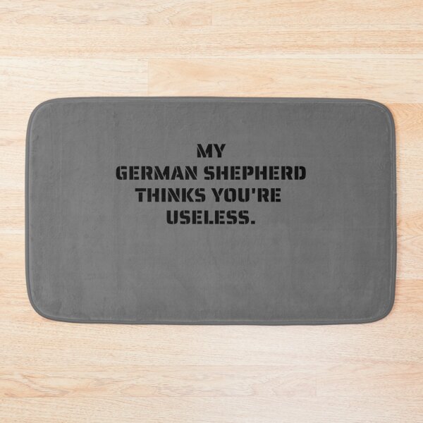 Item preview, My German Shepherd thinks you are useless. Funny dog saying. designed and sold by Slowerblue.