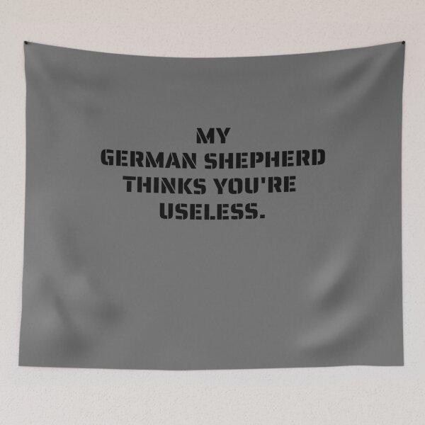Item preview, My German Shepherd thinks you are useless. Funny dog saying. designed and sold by Slowerblue.