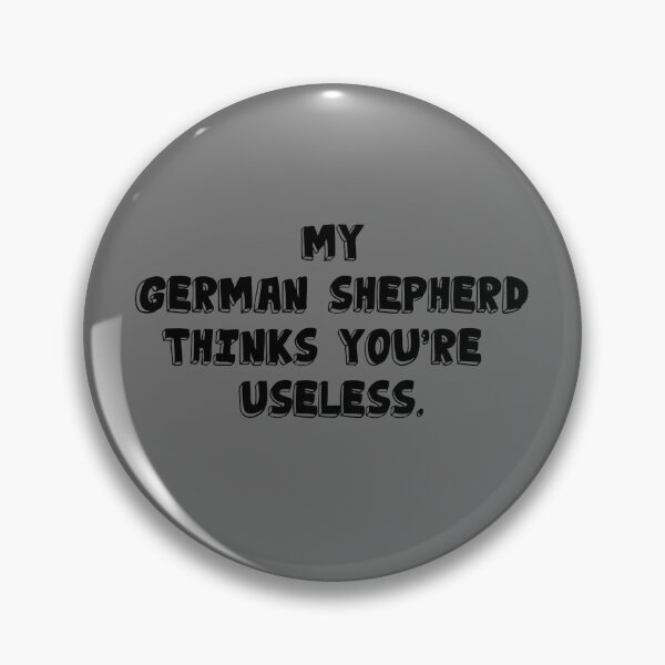 Item preview, My German Shepherd thinks you are useless. Funny dog saying. designed and sold by Slowerblue.