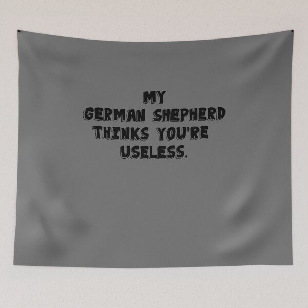 Item preview, My German Shepherd thinks you are useless. Funny dog saying. designed and sold by Slowerblue.