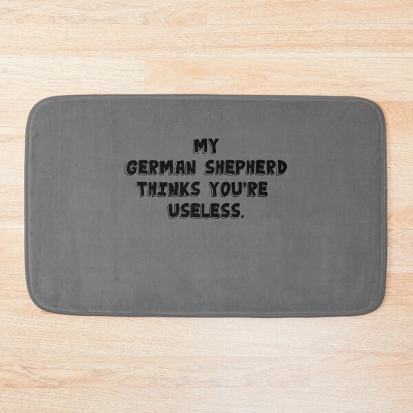 Item preview, My German Shepherd thinks you are useless. Funny dog saying. designed and sold by Slowerblue.