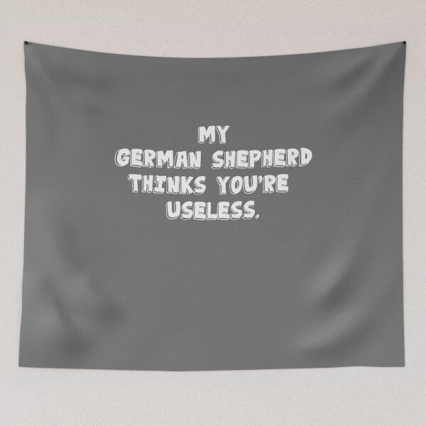 Item preview, My German Shepherd thinks you are useless. Funny dog saying. designed and sold by Slowerblue.
