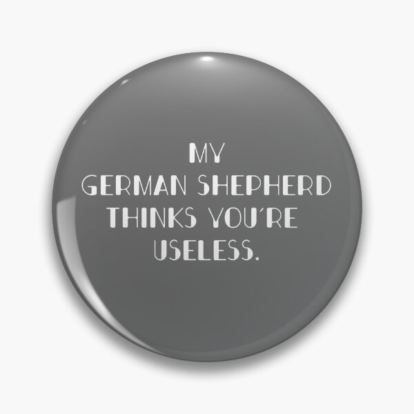 Item preview, My German Shepherd thinks you are useless. Funny dog saying. designed and sold by Slowerblue.