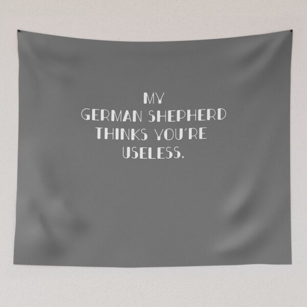 Item preview, My German Shepherd thinks you are useless. Funny dog saying. designed and sold by Slowerblue.