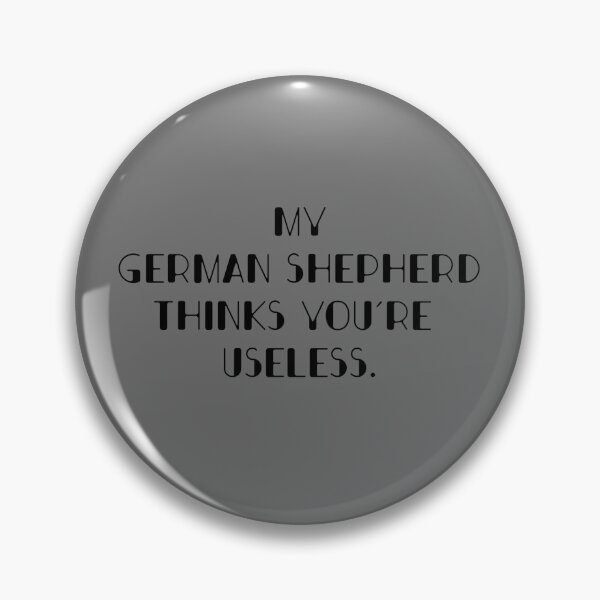Item preview, My German Shepherd thinks you are useless. Funny dog saying. designed and sold by Slowerblue.