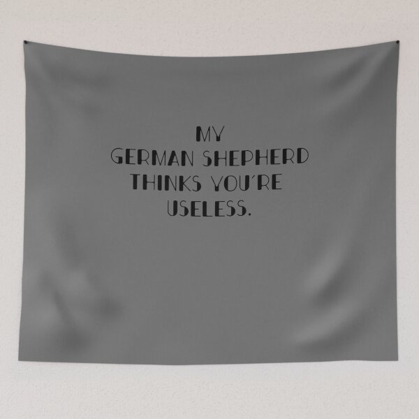 Item preview, My German Shepherd thinks you are useless. Funny dog saying. designed and sold by Slowerblue.