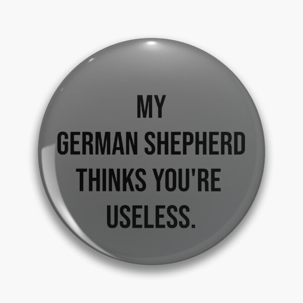 Item preview, My German Shepherd thinks you are useless. Funny dog saying. designed and sold by Slowerblue.