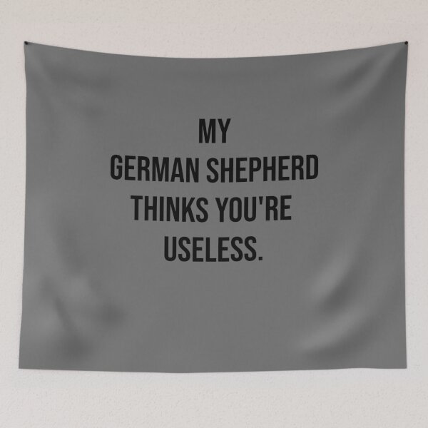 Item preview, My German Shepherd thinks you are useless. Funny dog saying. designed and sold by Slowerblue.