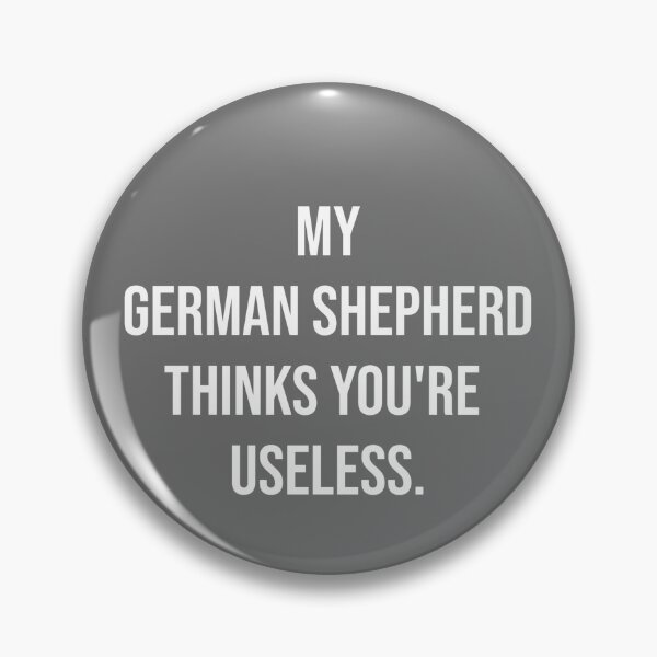 Item preview, My German Shepherd thinks you are useless. Funny dog saying. designed and sold by Slowerblue.