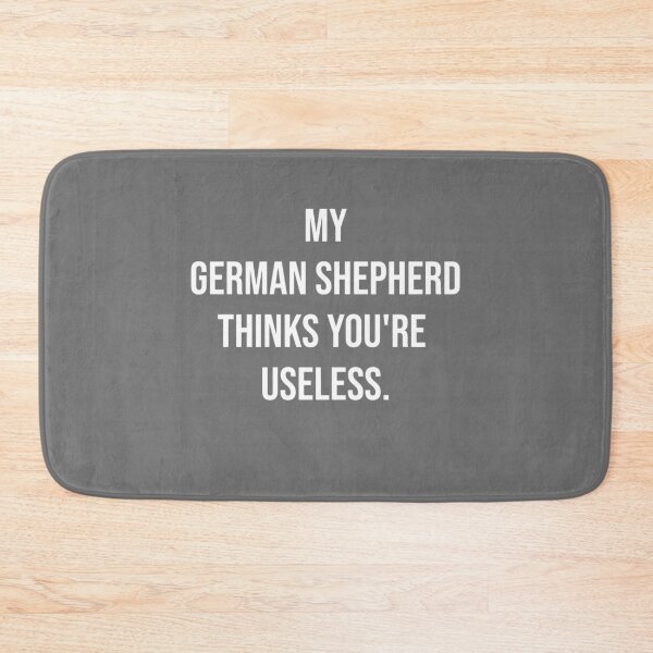 Item preview, My German Shepherd thinks you are useless. Funny dog saying. designed and sold by Slowerblue.