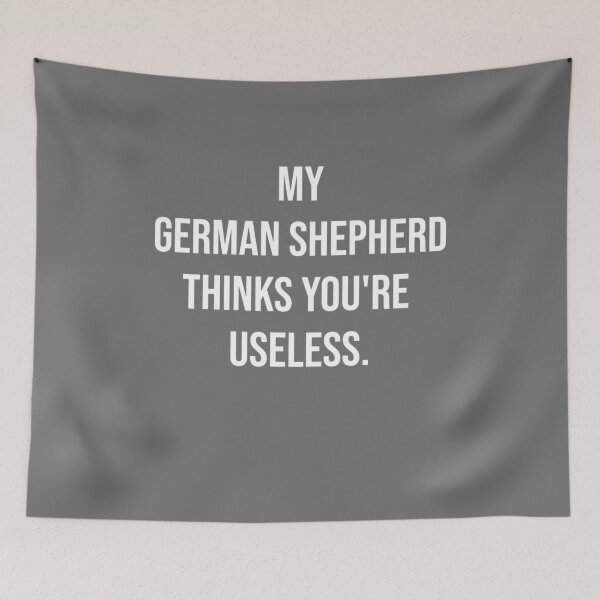 Item preview, My German Shepherd thinks you are useless. Funny dog saying. designed and sold by Slowerblue.