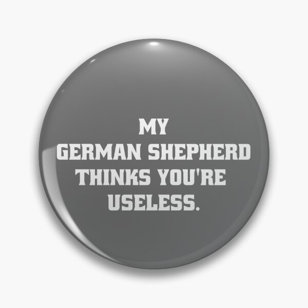 Item preview, My German Shepherd thinks you are useless. Funny dog saying. designed and sold by Slowerblue.