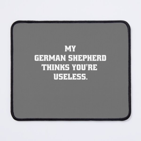 Item preview, My German Shepherd thinks you are useless. Funny dog saying. designed and sold by Slowerblue.