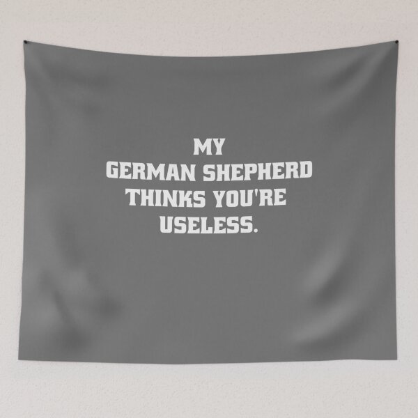 Item preview, My German Shepherd thinks you are useless. Funny dog saying. designed and sold by Slowerblue.