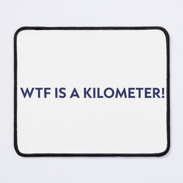 Item preview, WTF Is a Kilometer – Funny Imperial System Quote for americans, for sarcastic people designed and sold by GosiaArtGarden.