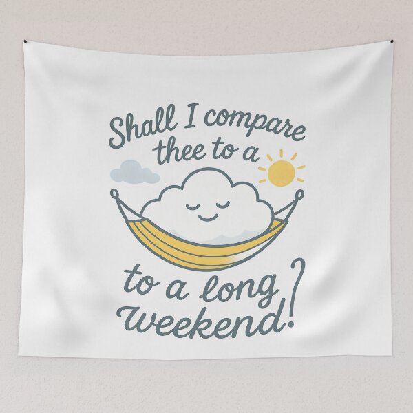 Item preview, Shall I Compare Thee to a Long Weekend? designed and sold by Uglyandcute.