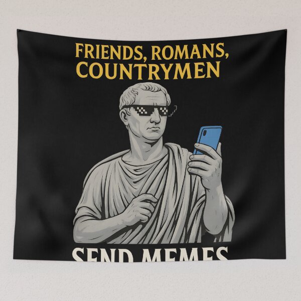 Item preview, Friends, Romans, Countrymen... Send Memes designed and sold by Uglyandcute.