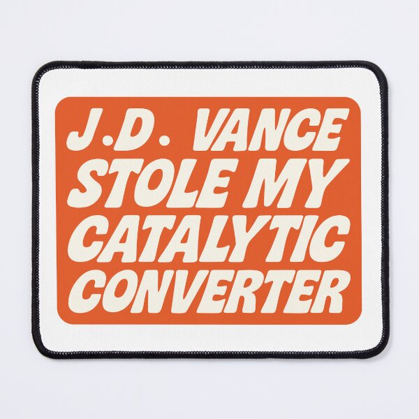 Item preview, J.D. VANCE STOLE MY CATALYTIC CONVERTER designed and sold by olliebing.