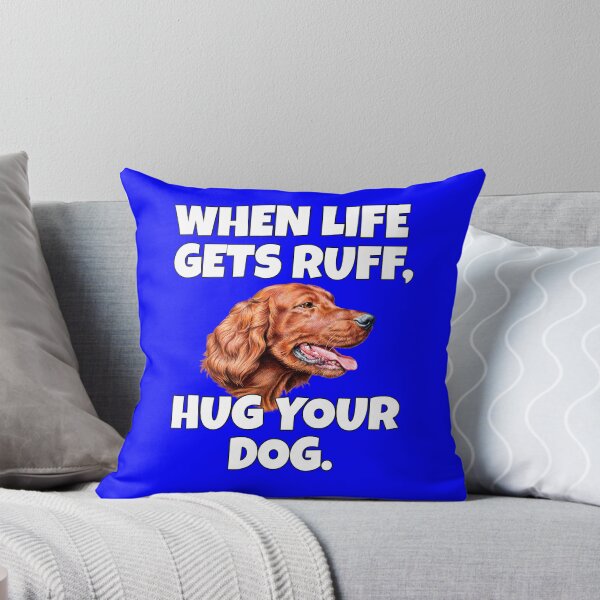 Item preview, Irish Setter Dog Owner Design When Life Gets Ruff, Hug Your Dog designed and sold by fantasticdesign.