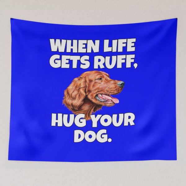 Item preview, Irish Setter Dog Owner Design When Life Gets Ruff, Hug Your Dog designed and sold by fantasticdesign.