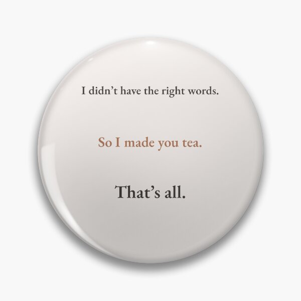 Item preview, I Made You Tea – Quiet Comfort Quote designed and sold by KWkindwaves.